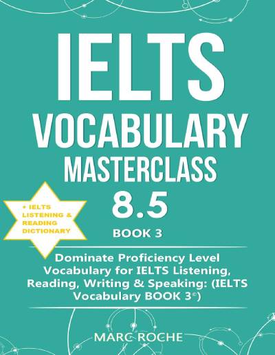 IELTS VOCABULARY 3 IELTS Vocabulary Masterclass 8.5 BOOK 3 + IELTS Listening & Reading Dictionary Dominate Proficiency Level Vocabulary for IELTS L